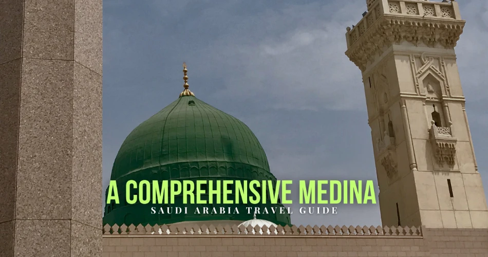 A Comprehensive Medina, Saudi Arabia Travel Guide