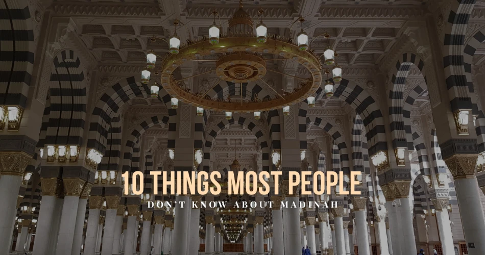 10 Things Most People Don’t Know About Madinah