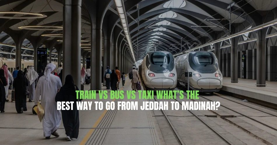 Train vs Bus vs Taxi: What’s the Best Way to Go from Jeddah to Madinah?
