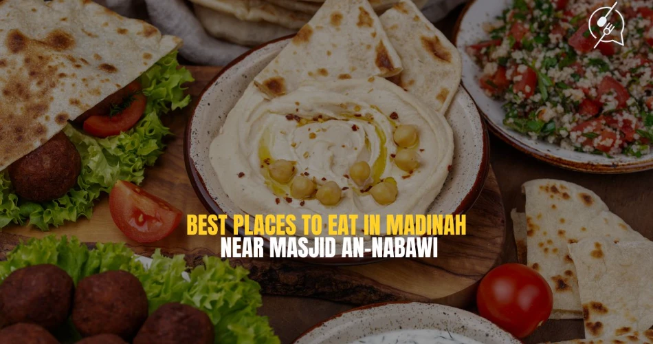 Best Places to Eat in Madinah near Masjid an-Nabawi