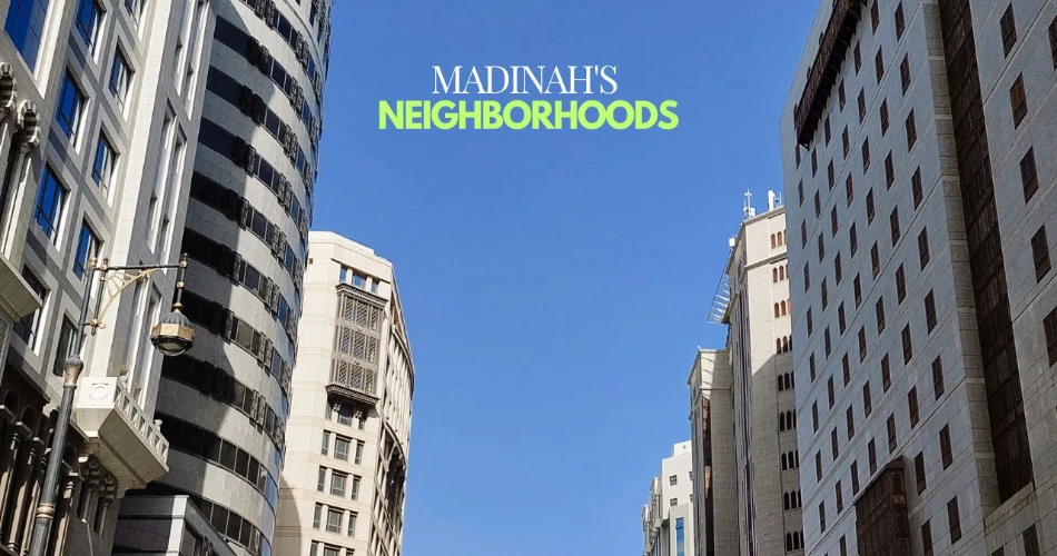 Ultimate Guide to Madinah's Neighborhoods